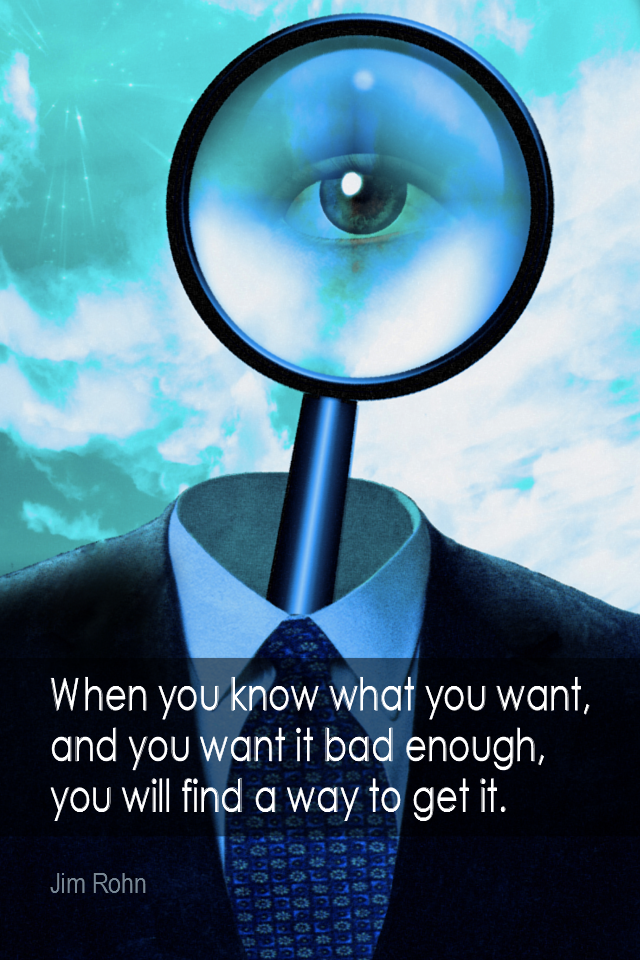 visual quote - image quotation for MOTIVATION - When you know what you want, and want it bad enough, you will find a way to get it. - Jim Rohn