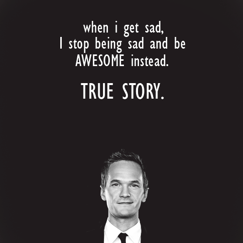 when-i-get-sad-i-stop-being-sad-and-be-awesome-instead-barney.png