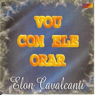 ELON CAVALCANTE – VOU COM ELE ORAR