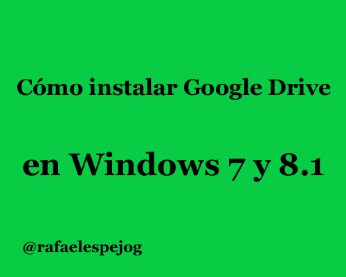 como instalar google drive en windows 7 y 8.1
