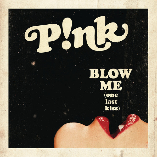 P!NK - Blow Me (One Last Kiss) Blow+Me+%28One+Last+Kiss%29+-+Single