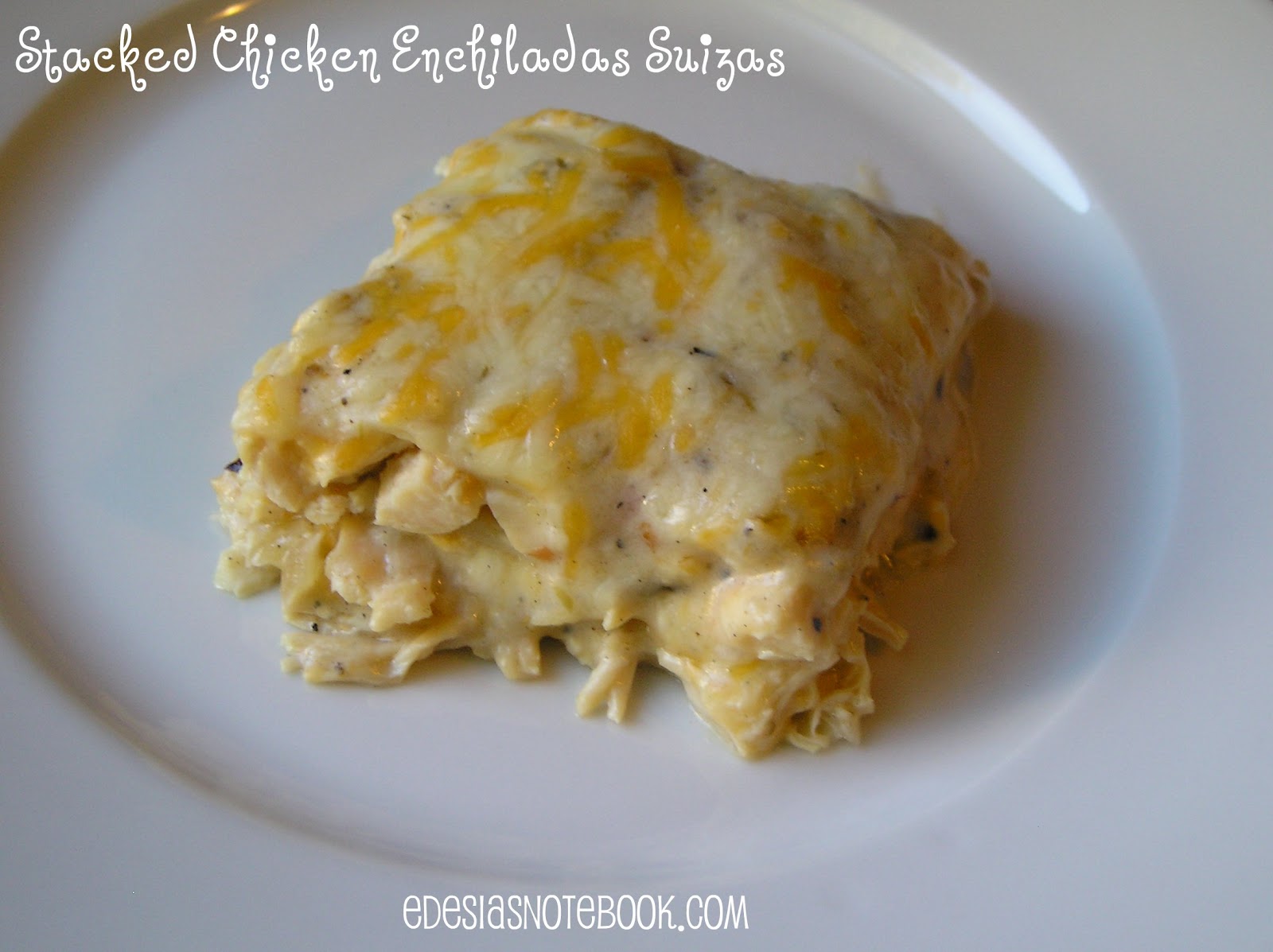 Stacked Chicken Enchiladas Suizas Edesia's Notebook
