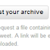 #TwitterArchive : have you downloaded yours yet?