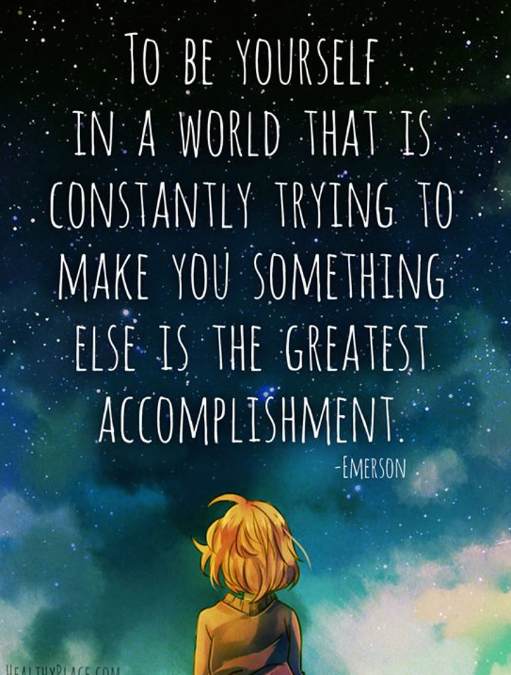 To Be Yourself In a world that is constantly trying to make you