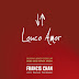 Louco Amor - Francis Chan