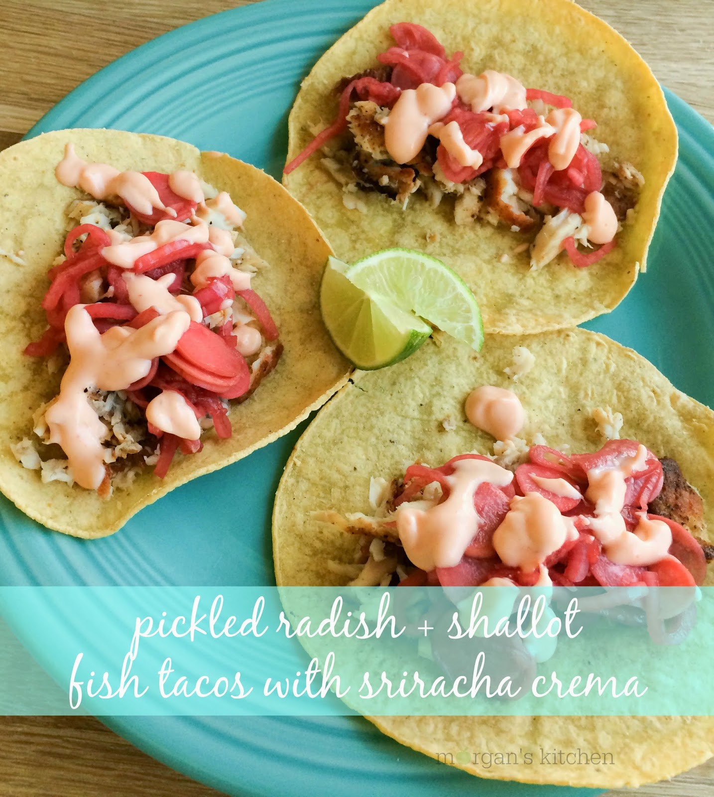 kitchen pickled radish + shallot fish tacos with sriracha crema