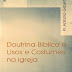 Doutrina Bíblica e Usos e Costumes na Igreja - Antônio Gilberto