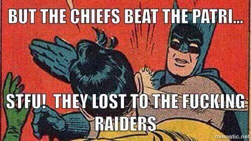 but the chiefs beat the patri... stfu! they lost to the fucking raiders