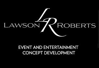 Lawson Roberts -  Event Design and Entertainment Concepts