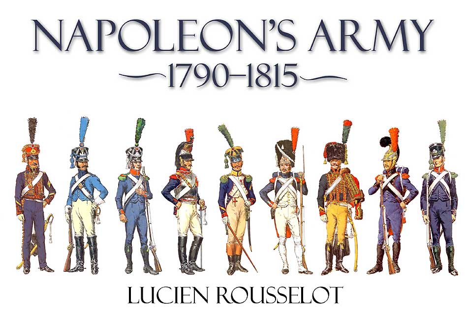 Napoleon's Army by Lucien Rousselot Napoleon's Army by Lucien Rousselot