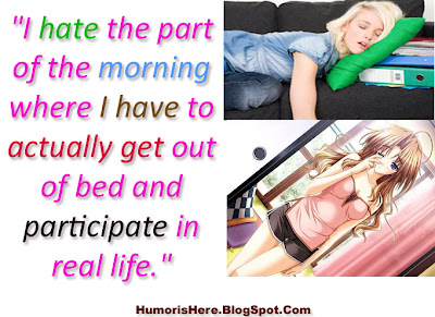 I hate the part of the morning where I have to actually get out of bed and participate in real life.