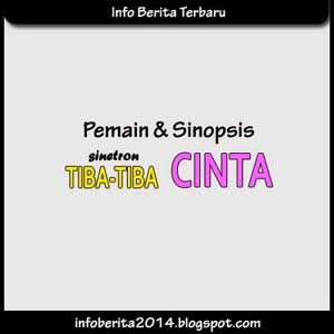 Sinetron Tiba-Tiba Cinta | Sinopsis dan Daftar Pemain Sinetron Tiba-Tiba Cinta | Sinopsis dan Daftar Pemain