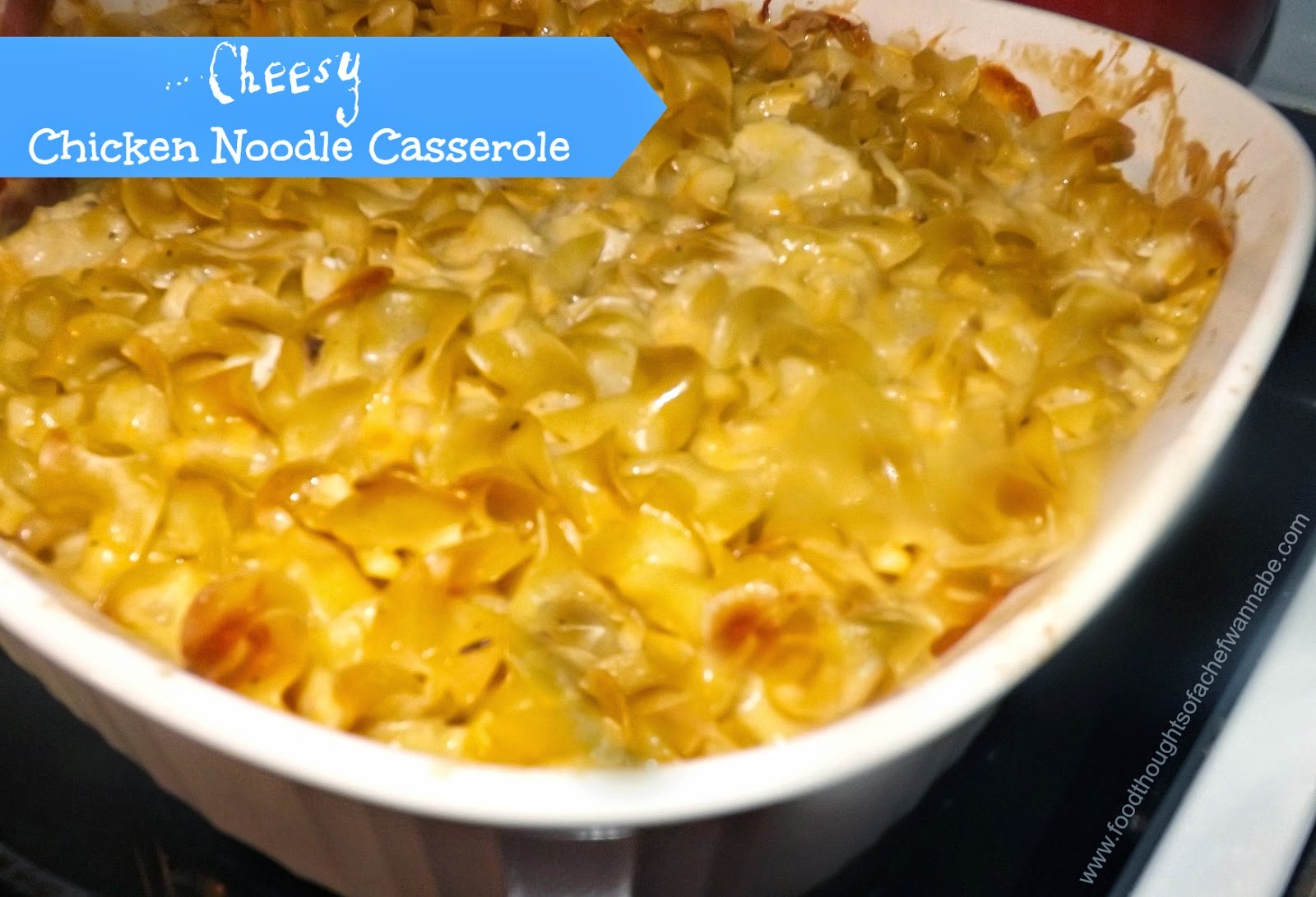 FoodThoughtsOfaChefWannabe: Cheesy Chicken Noodle Casserole