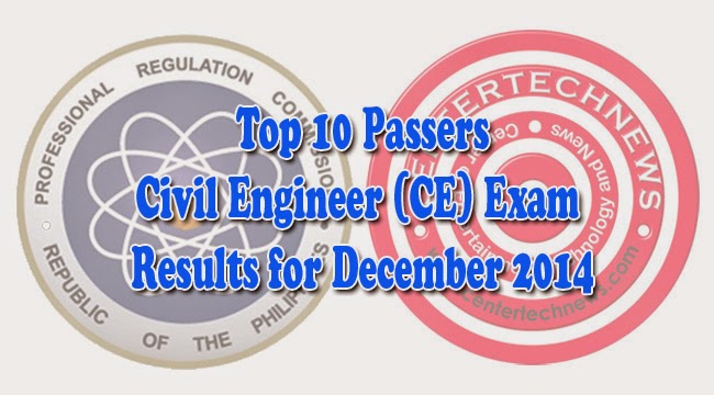 Top 10 Passers of Civil Engineer (CE) Board Exam Results December 2014 Top 10 Passers of Civil Engineer (CE) Board Exam Results December 2014