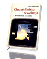 Chrześcijańska rewolucja a złudzenia ateizmu - David B. Hart