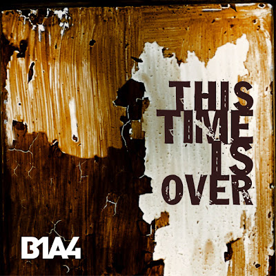 B1A4 (비원에이포) - This Time Is Over Lyrics + Letras + Lirik + Tekst + Text + Testo + Paroles + Source: Lyrics-Video-Music.blogspot.com + Video Music Song Lyrics B1A4 (비원에이포) - This Time Is Over