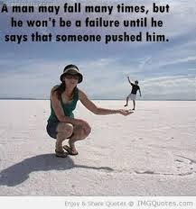 Failure quotes a man may fall many times times but.....