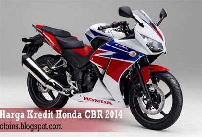 Harga Kredit Motor Honda CBR Terbaru 2014 Rincian Harga Kredit Motor Honda CBR Terbaru 2014