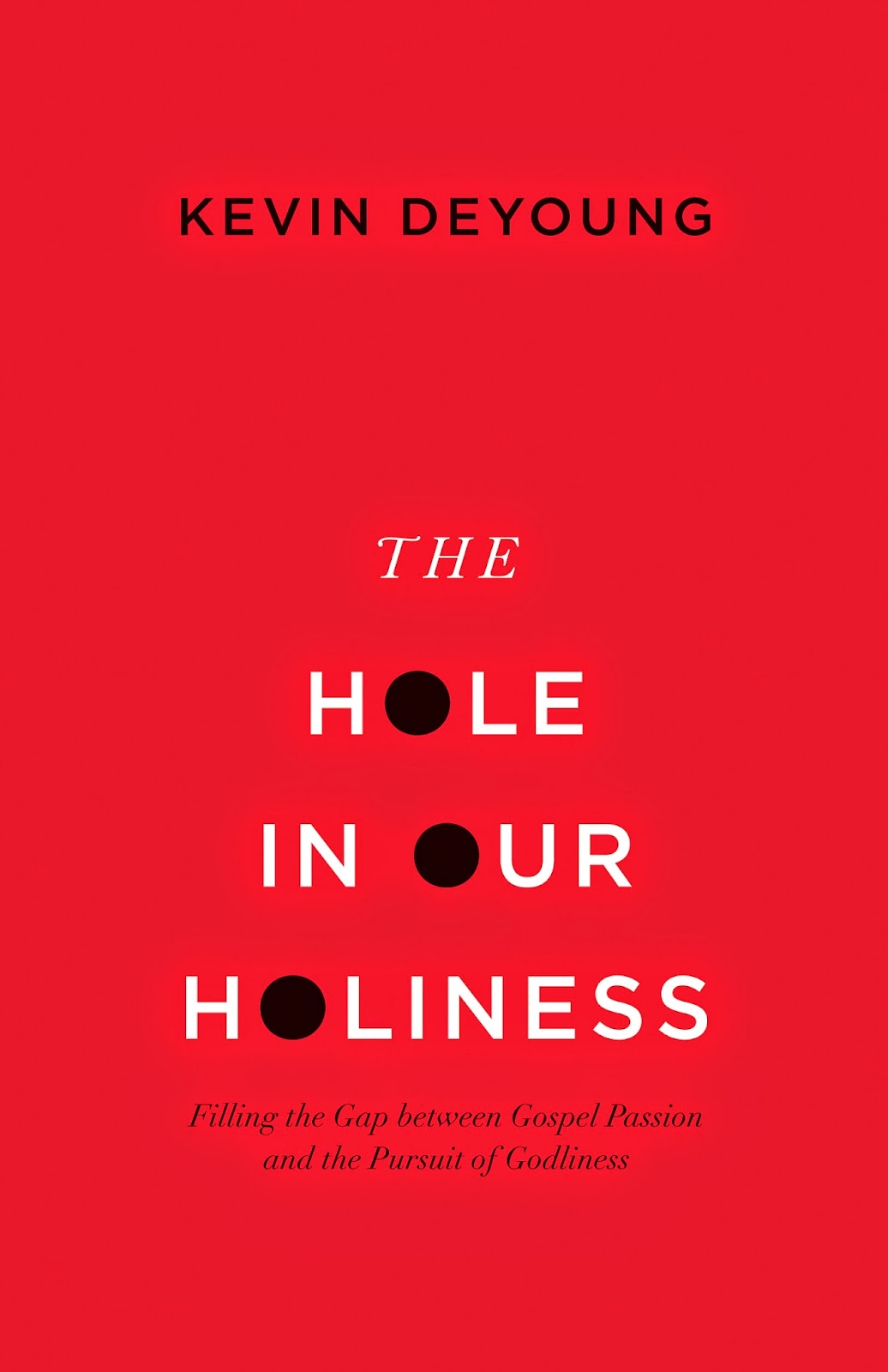 The Hole in Our Holiness Kevin DeYoung Book Cover Emmaus City Church Sully Notes 15 Part 1 Worcester MA Soma Acts 29 Christian Reformed Church Holiness Faith Repentance Grace