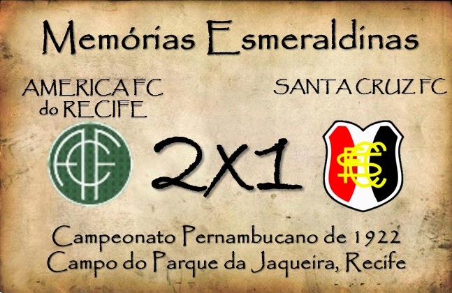 MEMÓRIAS ESMERALDINAS: América 2x1 Santa Cruz em outubro de 1922