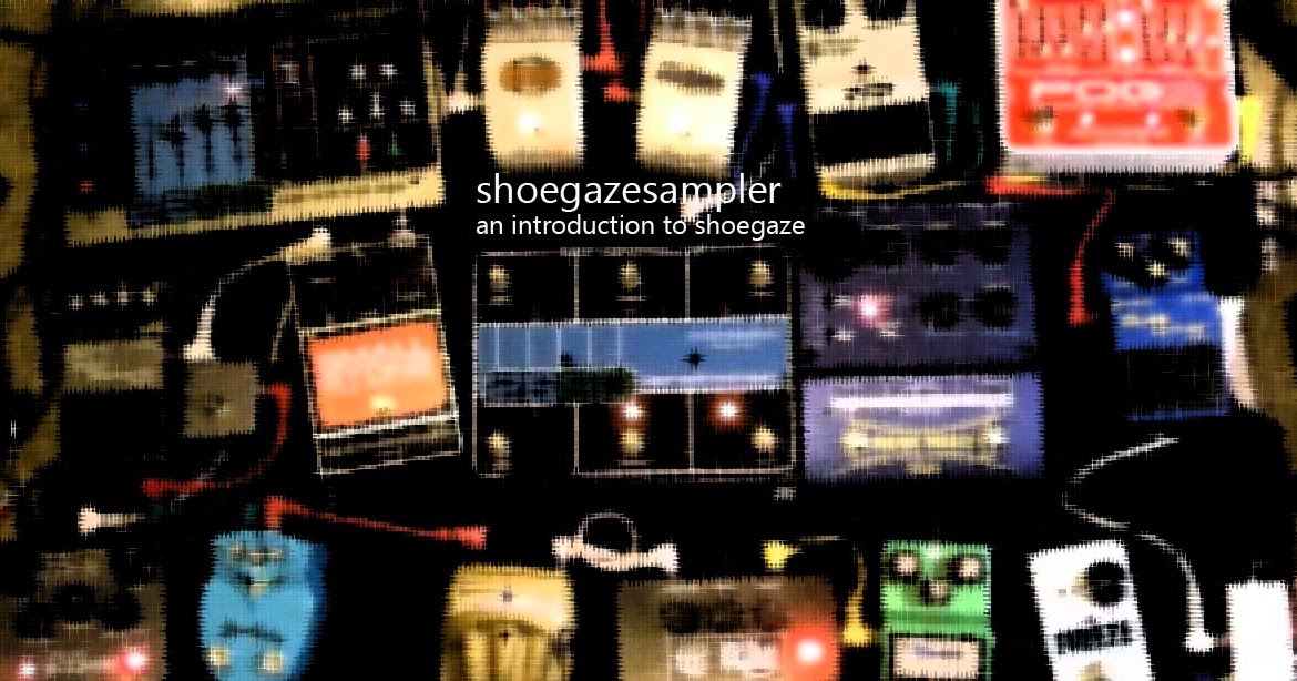 Vapour Trail Blog shoegazesampler A Beginner's Guide to Shoegaze