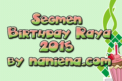 http://www.naniena.com/2015/06/segmen-birthday-raya-2015-by-nanienacom.html
