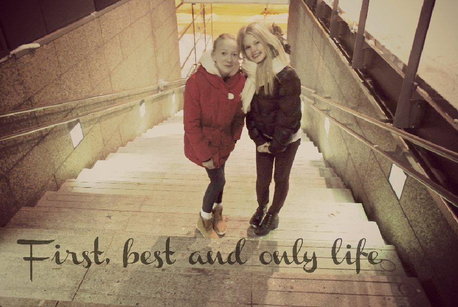 First, best and only life