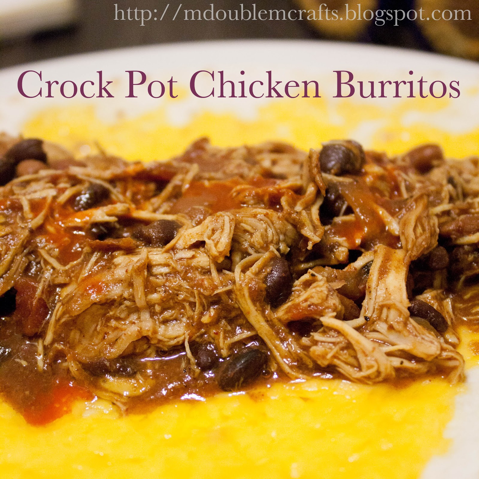 M double M Crock pot chicken and black bean burritos (recipe).