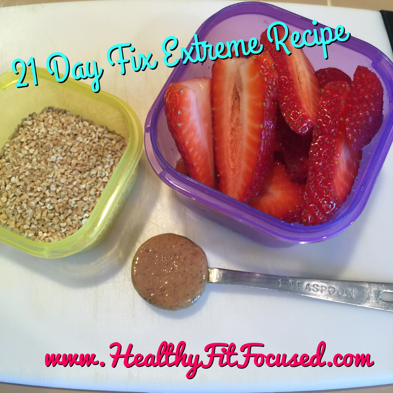 Healthy, Fit, and Focused PB & Strawberry Oatmeal 21 Day Fix Extreme