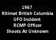 1967 Kitimat British Columbia UFO Incident (RCMP Officer Shoots At Unknown)