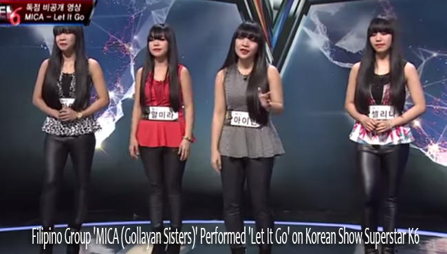 Watch Filipino Group 'MICA (Gollayan Sisters)' Performed 'Let It Go' on Korean Show Superstar K6 Watch Filipino Group 'MICA (Gollayan Sisters)' Performed 'Let It Go' on Korean Show Superstar K6