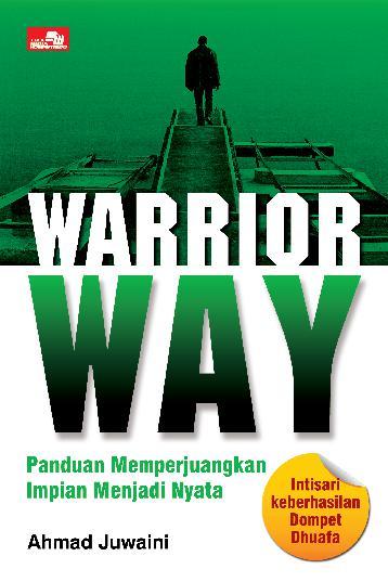 Telah Terbit Buku Warrior Way (Panduan Mewujudkan Mimpi Menjadi Nyata) Karya Ahmad Juwaini