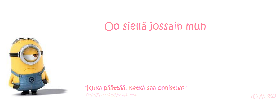  Oo siellä jossain mun