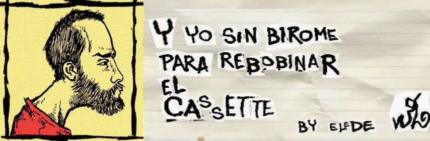 ... y yo sin Birome para rebobinar el cassette...