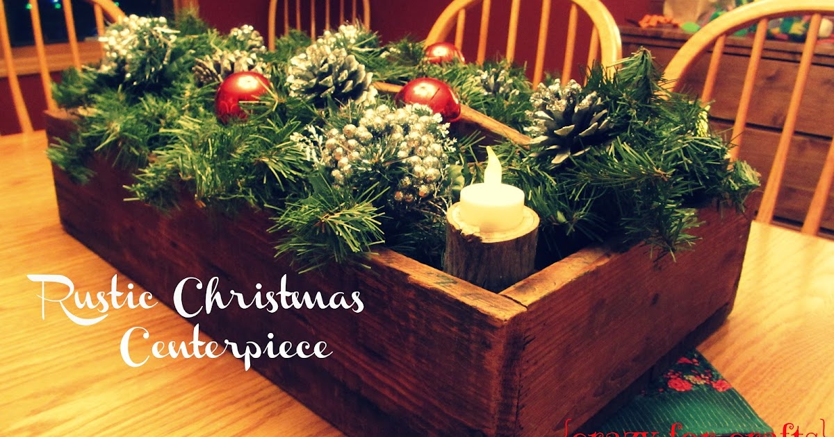 crazy for crafts rustic christmas centerpiece crazy for crafts rustic christmas centerpiece