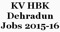 Kendriya Vidyalaya HBK Dehradun Jobs 2015-16 Kendriya Vidyalaya HBK Dehradun