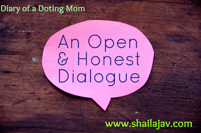 Open and honest Dialogue, Diary of a Doting Mom, Parenting, Blogging, Shailaja V Open and honest Dialogue, Diary of a Doting Mom, Parenting, Blogging, Shailaja V