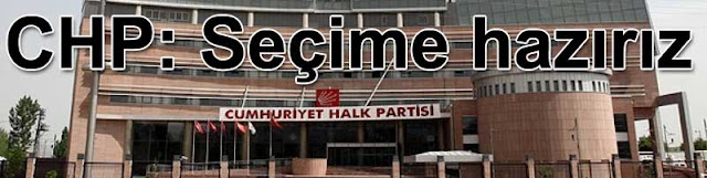 CHP: Seçime hazırız CHP Secime haziriz