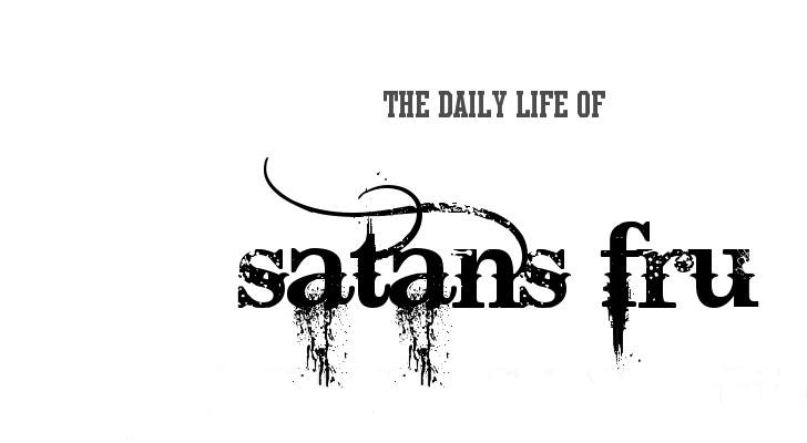 The daily life of satans fru