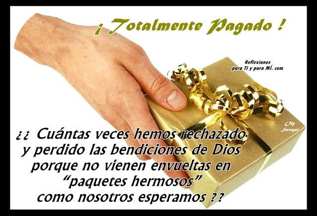 Reflexiones para TI y para MÍ: * TOTALMENTE PAGADO! (Reflexión) Reflexiones para TI y para MÍ: * TOTALMENTE PAGADO! (Reflexión)