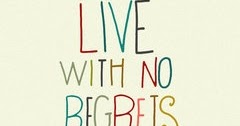 Positive & Inspirational Quotes: LIVE WITH NO REGRETS!