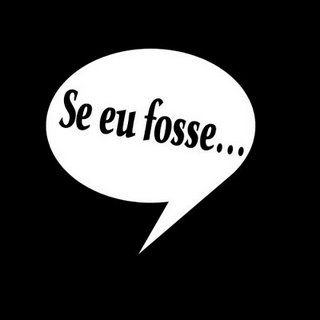 Se eu fosse...