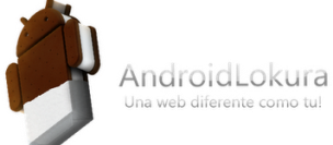 AndroidLokura | Una web diferente Como tu!!