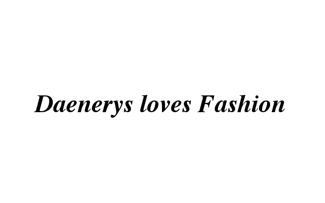 Daenerys loves Fashion