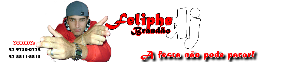 .::  DJ FELIPHE BRANDÃO  ::.