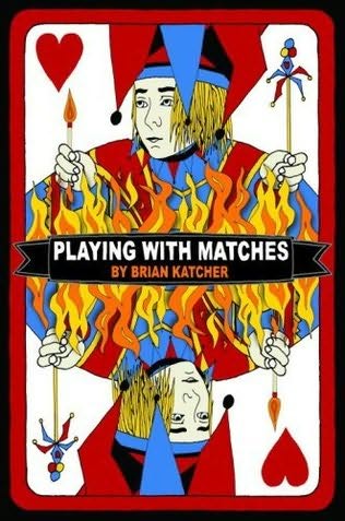 Playing with Matches Brian Katcher