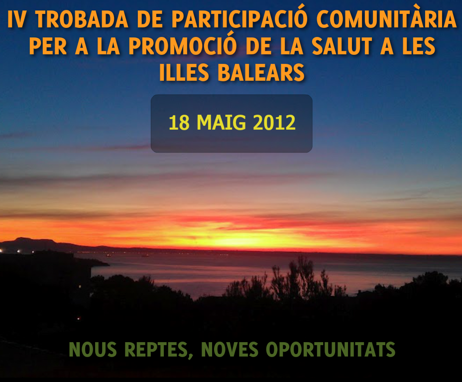 IV TROBADA  DE PARTICIPACIÓ COMUNITARIA PER A LA PROMOCIÓ DE LA SALUT A LAS ILLES BALEARS