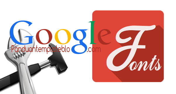 Cara Lengkap Memasang Google Font di Blog Cara Lengkap Memasang Google Font di Blog