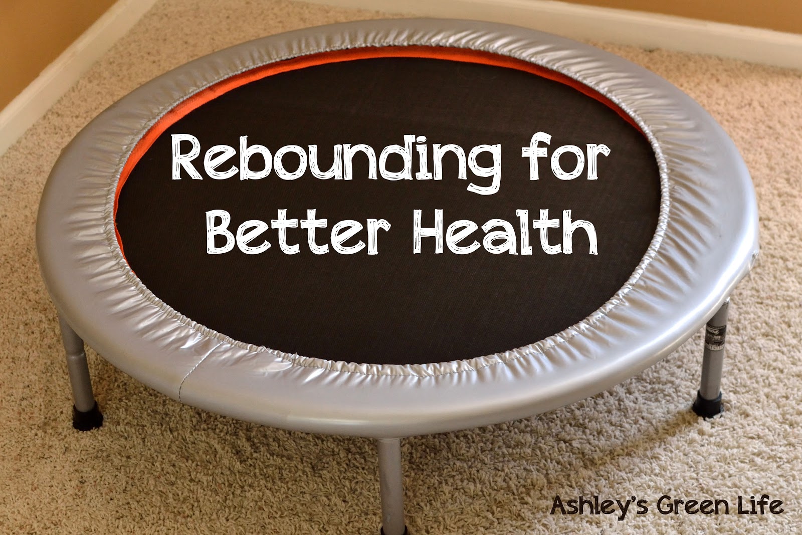 Ashley's Green Life Rebounding for Better Health