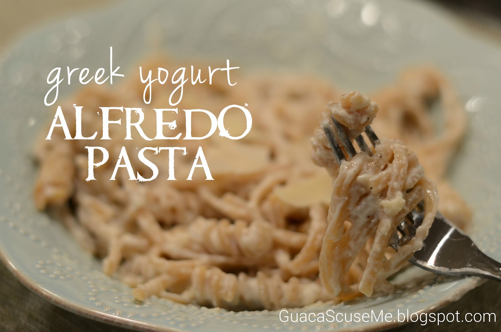 GuacaScuse Me? Greek Yogurt Alfredo Lightened Up & Easy